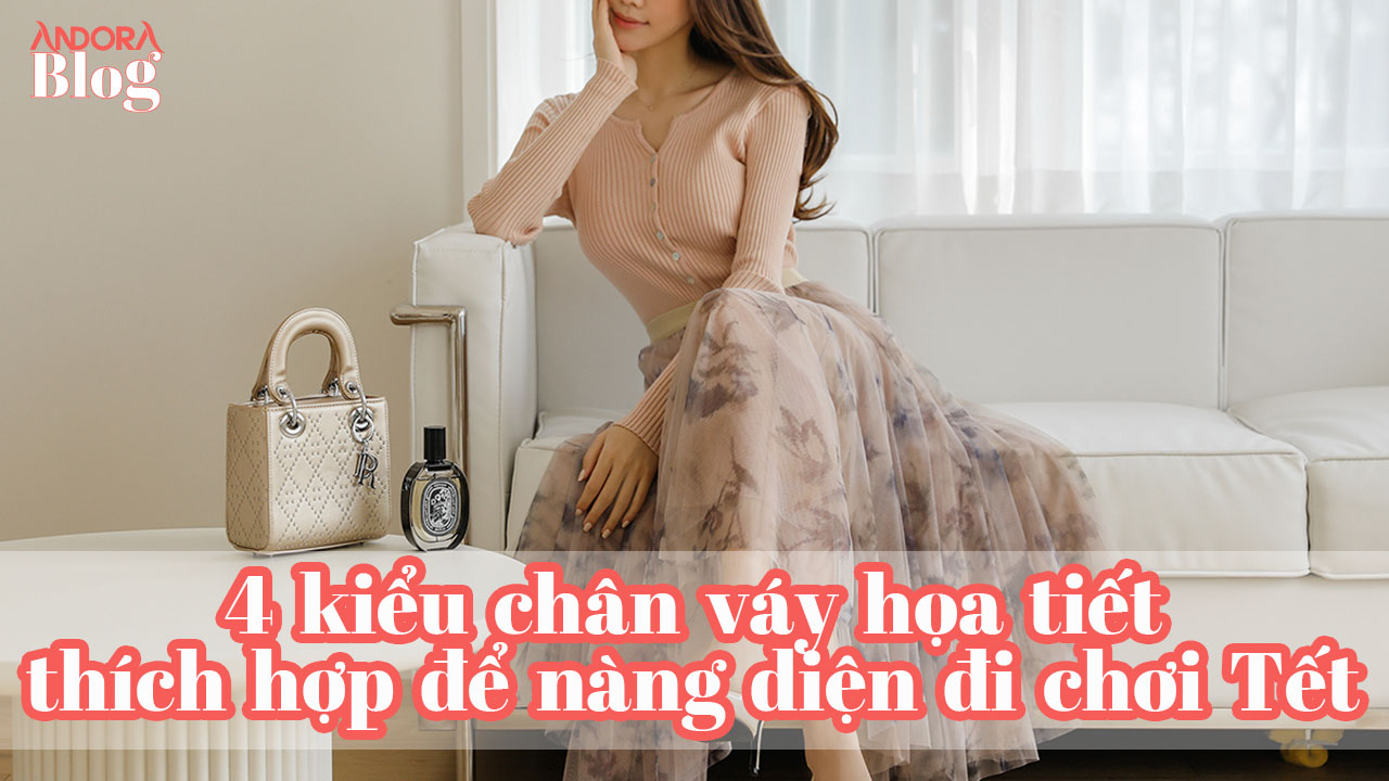 4 kiểu chân váy họa tiết thích hợp để nàng diện đi chơi Tết