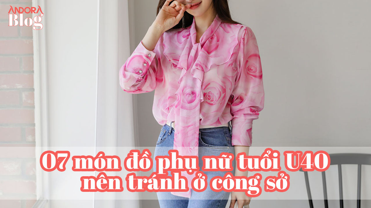 7 món đồ phụ nữ tuổi U40 nên tránh ở công sở