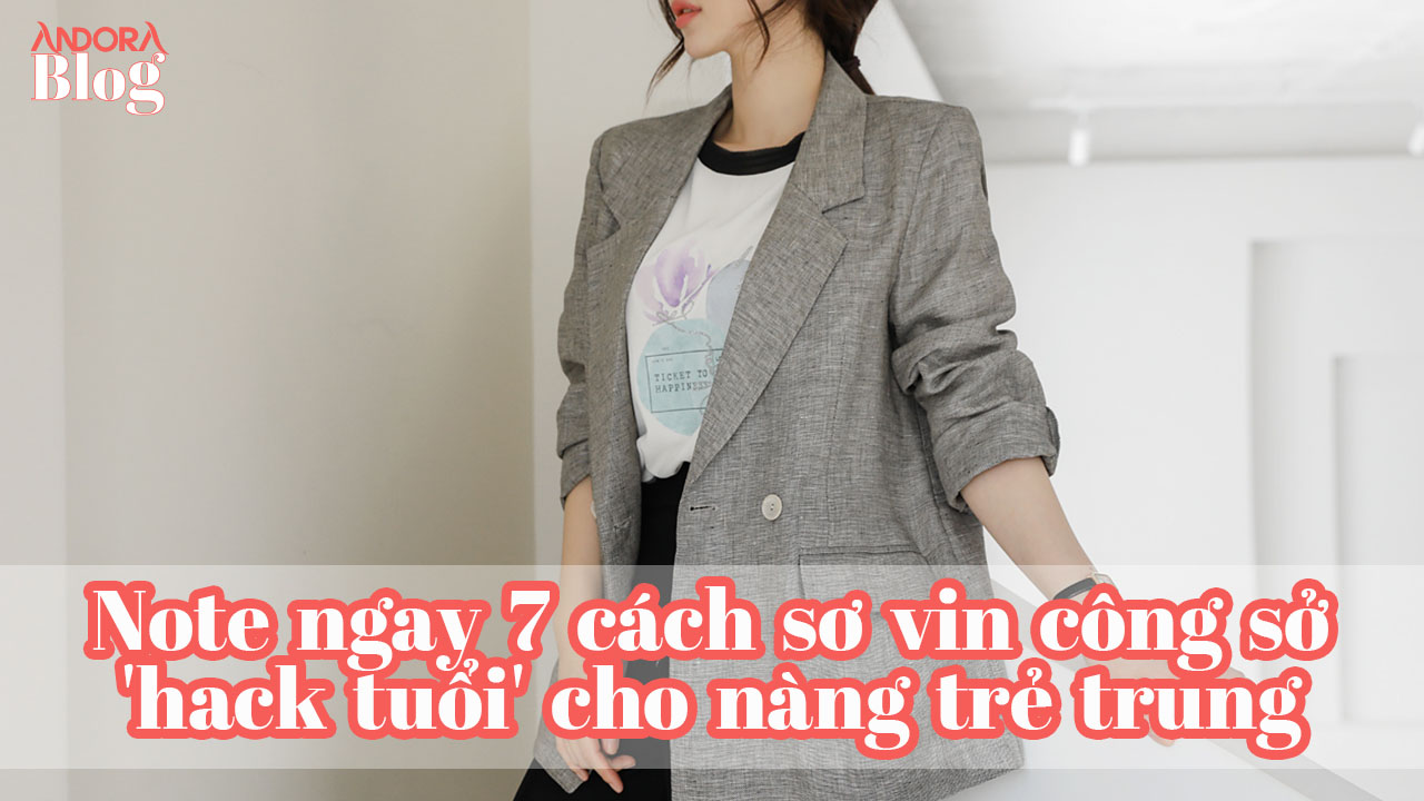 Note ngay 7 cách sơ vin công sở 'hack tuổi' cho nàng trẻ trung và cao ráo hơn