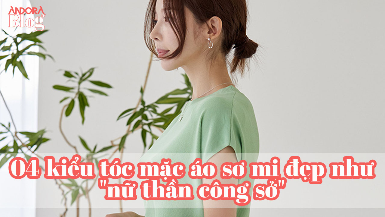 4 kiểu tóc mặc áo sơ mi đẹp như "nữ thần công sở"