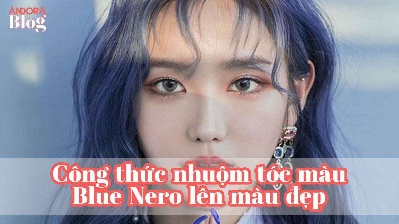 Công thức nhuộm tóc màu Blue Nero lên màu đẹp