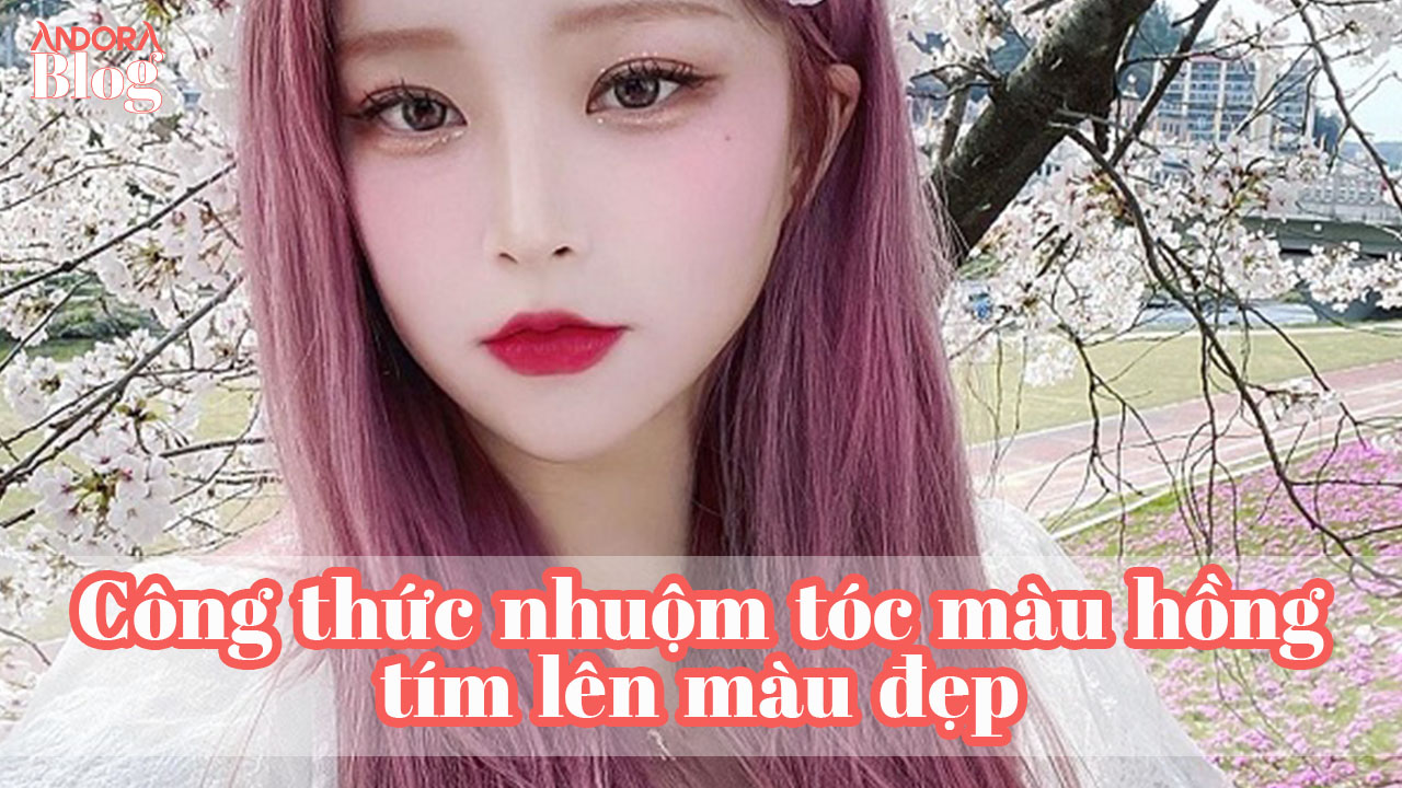 Công thức nhuộm tóc màu hồng tím lên màu đẹp