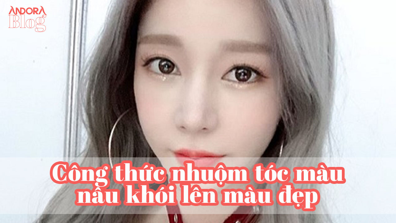 Công thức nhuộm tóc màu nâu khói lên màu đẹp