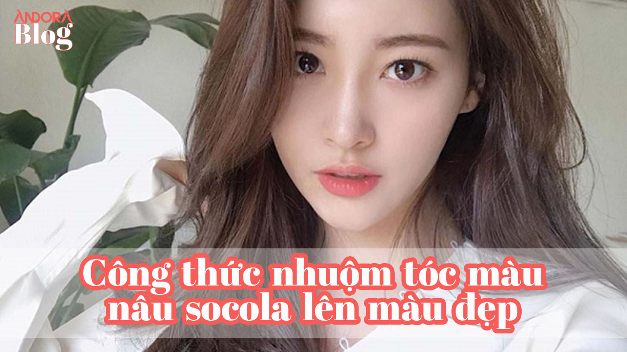 Công thức nhuộm tóc màu nâu socola lên màu đẹp