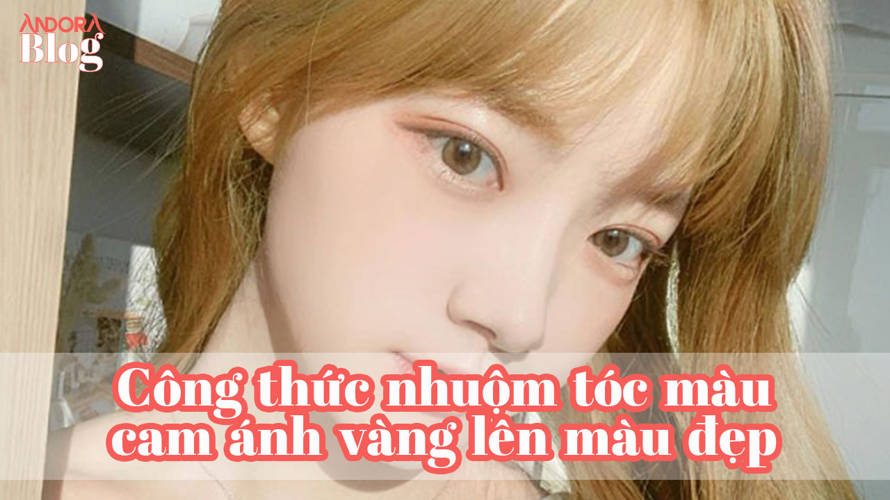 Công thức nhuộm tóc màu cam ánh vàng lên màu đẹp