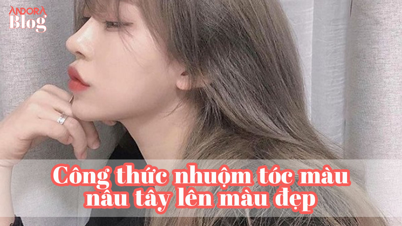 Công thức nhuộm tóc màu nâu tây lên màu đẹp