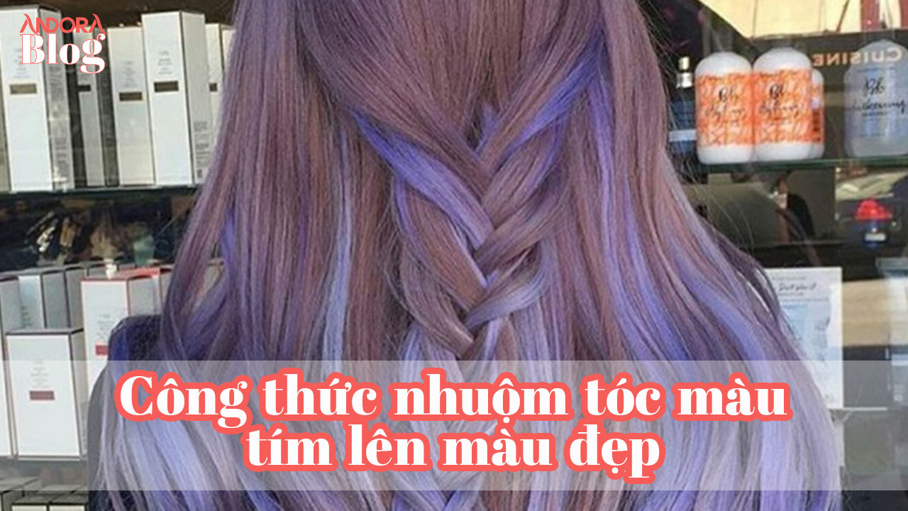 Công thức nhuộm tóc màu tím lên màu đẹp