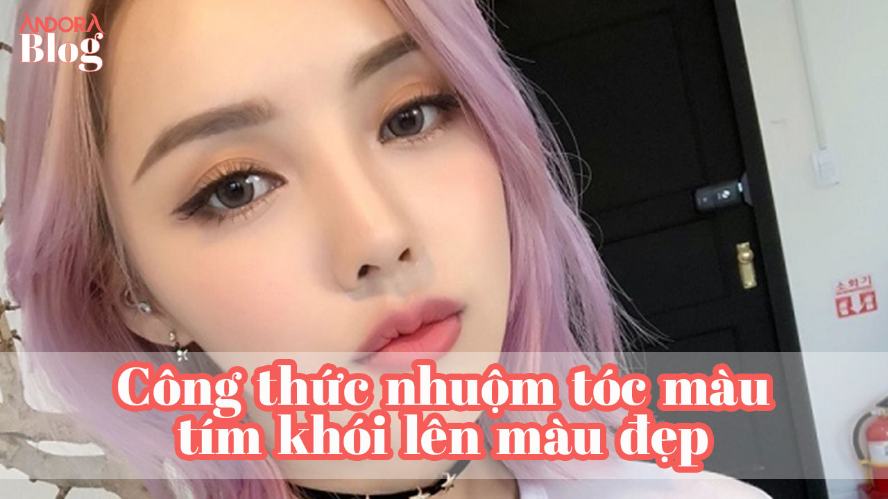 Công thức nhuộm tóc màu tím khói lên màu đẹp