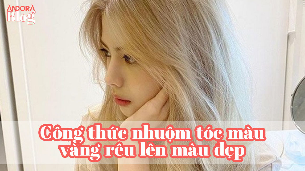 Công thức nhuộm tóc màu vàng rêu lên màu đẹp