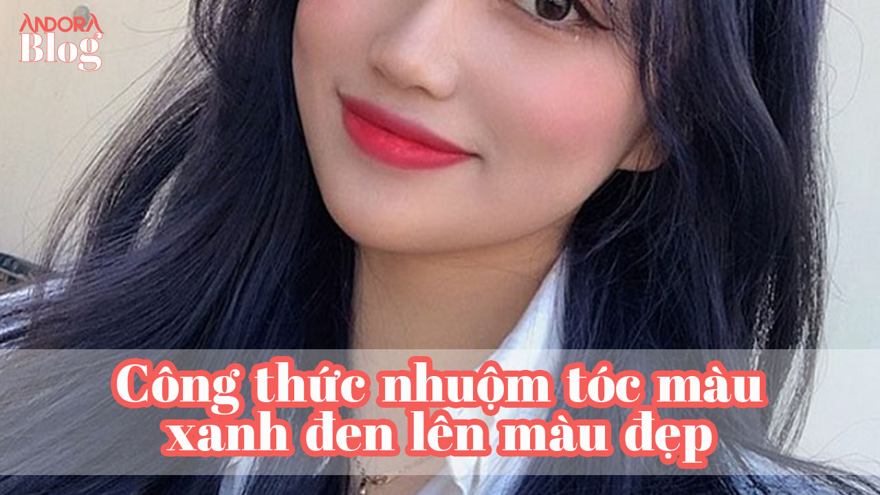 Công thức nhuộm tóc màu xanh đen lên màu đẹp