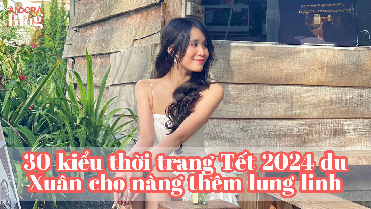 30 kiểu thời trang Tết 2024 du Xuân cho nàng thêm lung linh