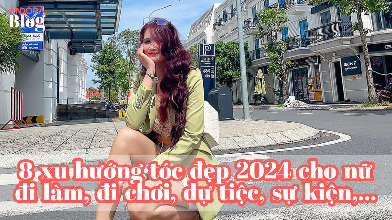 8 xu hướng tóc đẹp 2024 cho nữ phù hợp đi làm, đi chơi, đi dự tiệc, đi sự kiện,...