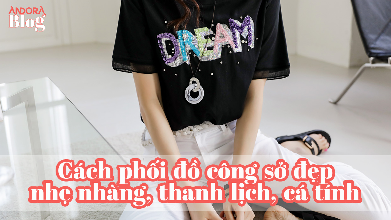 Cách phối đồ công sở đẹp, nhẹ nhàng, thanh lịch đến cá tính