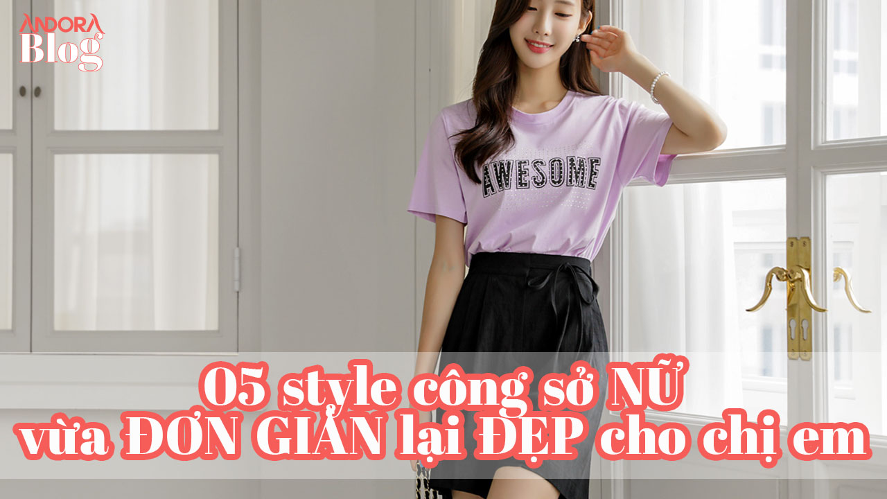 Style công sở nữ đơn giản lại đẹp nhưng không quá cầu kỳ