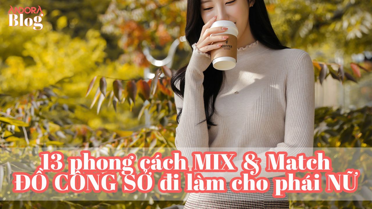 13 phong cách mix Đồ Công Sở đi làm cho phái Nữ trẻ trung