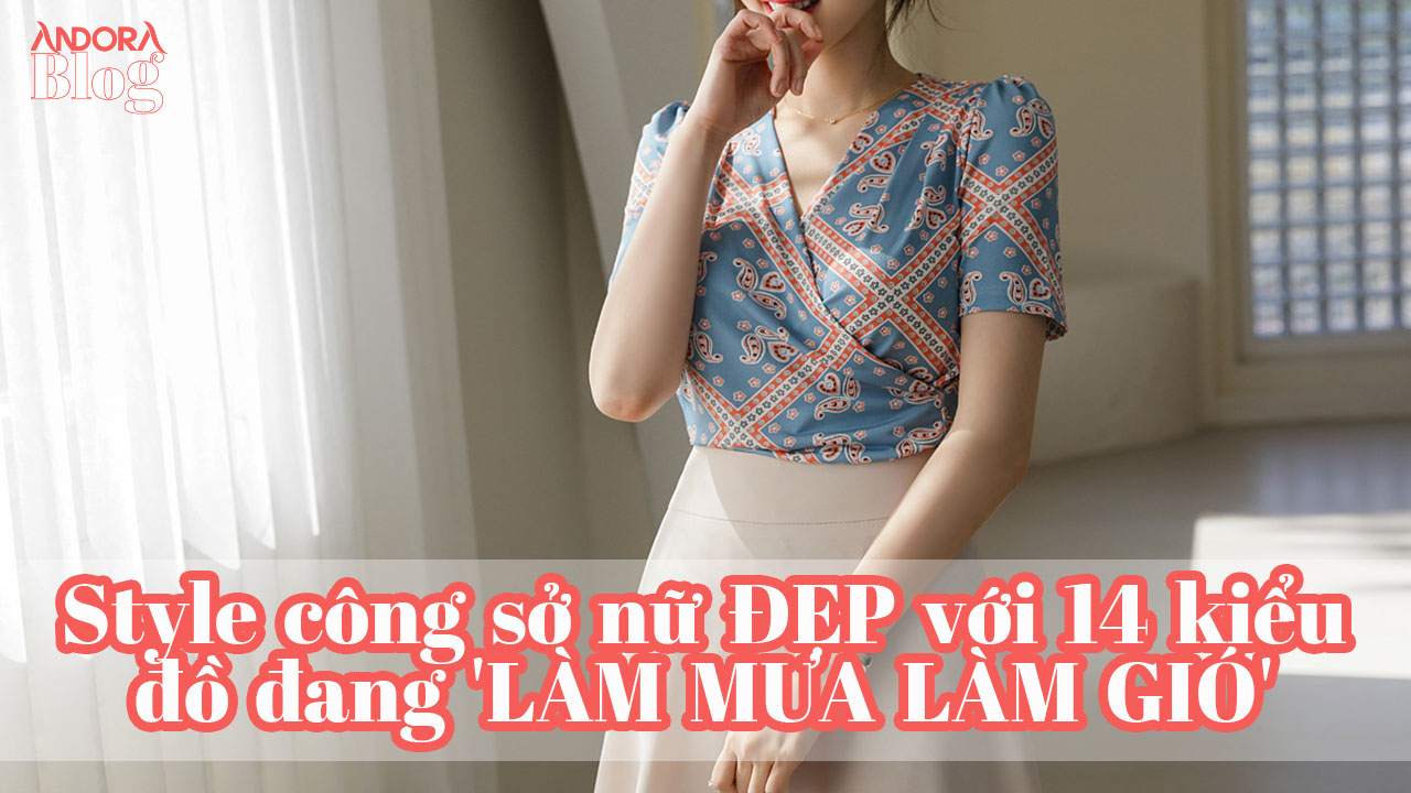 Style công sở nữ ĐẸP với 14 kiểu đồ đang 'LÀM MƯA LÀM GIÓ'