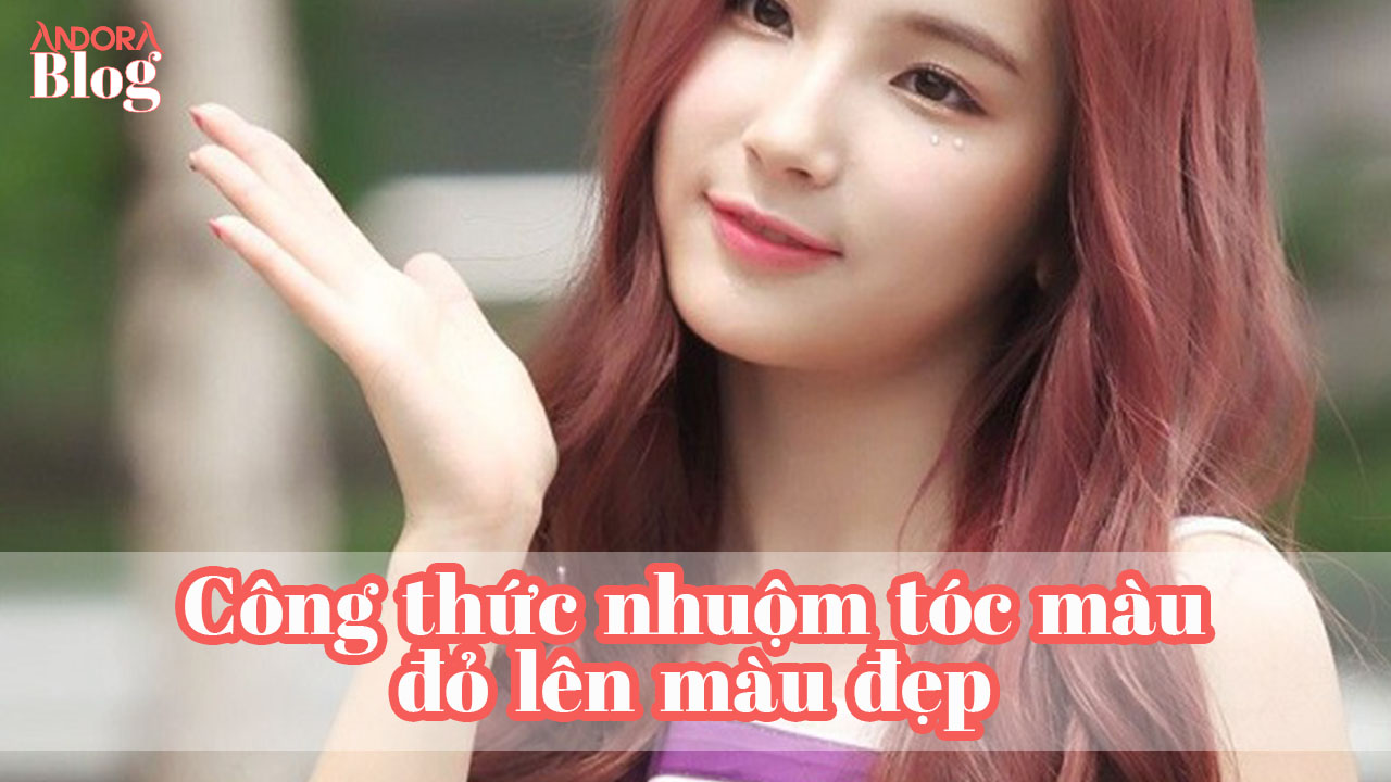 Công thức nhuộm tóc màu đỏ lên màu đẹp