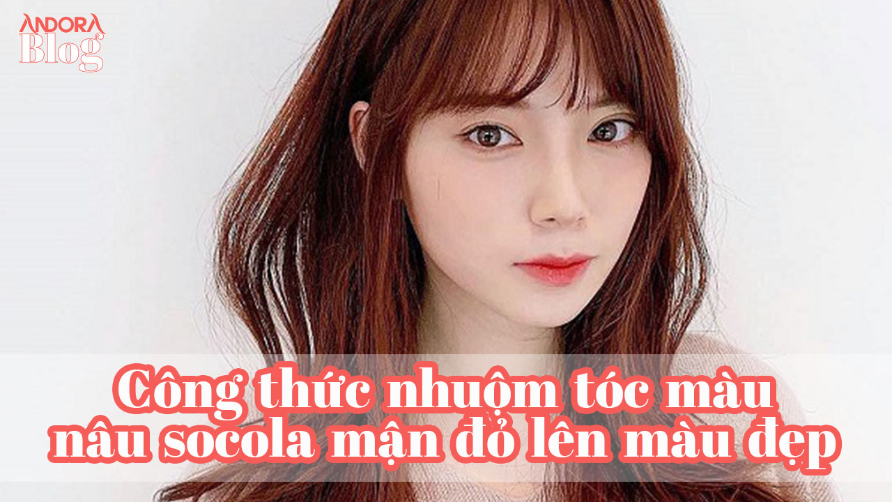 Công thức nhuộm tóc màu nâu socola mận đỏ lên màu đẹp